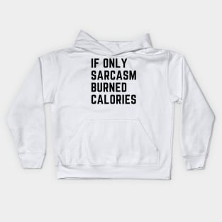 if only sarcasm burned calories Kids Hoodie